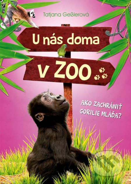 Kniha: U nás doma v ZOO: Ako zachrániť gorilie mláďa? (Tatjana Gessler). Albatros SK, 2018 Kniha: U nás doma v ZOO: Ako zachrániť gorilie mláďa? (Tatjana Gessler). Albatros SK, 2018