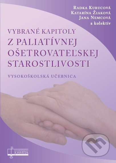 Kniha: Vybrané kapitoly z paliatívnej ošetrovateľskej starostlivosti (Jana Nemcová, Katarína Žiaková, Radka Kurucová a kolektiv). Osveta, 2018 Kniha: Vybrané kapitoly z paliatívnej ošetrovateľskej starostlivosti (Jana Nemcová, Katarína Žiaková, Radka Kurucová a kolektiv). Osveta, 2018