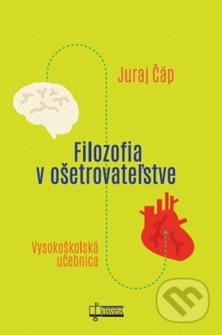 Kniha: Filozofia v ošetrovateľstve (Juraj Čáp). Osveta, 2017 Kniha: Filozofia v ošetrovateľstve (Juraj Čáp). Osveta, 2017
