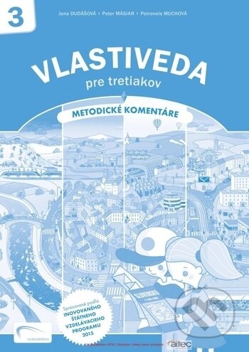 Kniha: Vlastiveda pre tretiakov (metodické komentáre) (Jana Dudášová, Peter Mäsiar a Petronela Muchová). Aitec, 2018 Kniha: Vlastiveda pre tretiakov (metodické komentáre) (Jana Dudášová, Peter Mäsiar a Petronela Muchová). Aitec, 2018