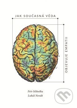 Kniha: Jak současná věda objevuje empatii (Lukáš Novák a Petr Mikoška). Pavel Mervart, 2018 Kniha: Jak současná věda objevuje empatii (Lukáš Novák a Petr Mikoška). Pavel Mervart, 2018