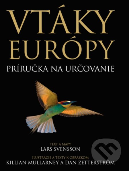 Kniha: Vtáky Európy (Dan Zetterström, Killian Mullarney a Lars Svensson). Slovart, 2021 Kniha: Vtáky Európy (Dan Zetterström, Killian Mullarney a Lars Svensson). Slovart, 2021