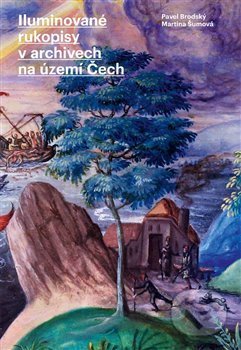 Kniha: Iluminované rukopisy v archivech na území Čech (Pavel Brodský). Masarykův ústav AV ČR, 2018 Kniha: Iluminované rukopisy v archivech na území Čech (Pavel Brodský). Masarykův ústav AV ČR, 2018