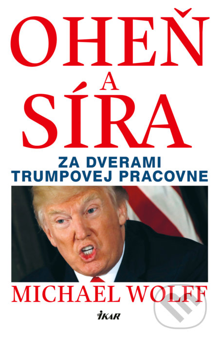 Kniha: Oheň a síra (Michael Wolff). Ikar, 2018 Kniha: Oheň a síra (Michael Wolff). Ikar, 2018