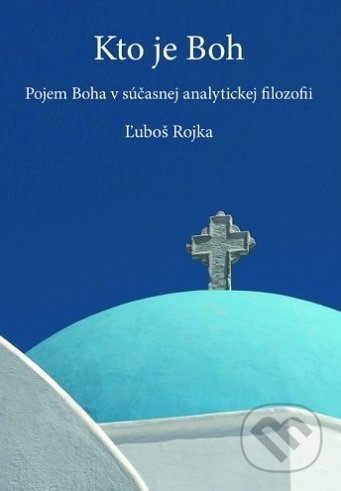 Kniha: Kto je Boh (Ľuboš Rojka). Dobrá kniha, 2018 Kniha: Kto je Boh (Ľuboš Rojka). Dobrá kniha, 2018