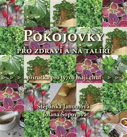 Kniha: Pokojovky pro zdraví a na talíři (Štěpánka Janoutová). JŠ, 2017 Kniha: Pokojovky pro zdraví a na talíři (Štěpánka Janoutová). JŠ, 2017
