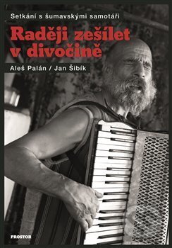 Kniha: Raději zešílet v divočině (Aleš Palán). Prostor, 2018 Kniha: Raději zešílet v divočině (Aleš Palán). Prostor, 2018