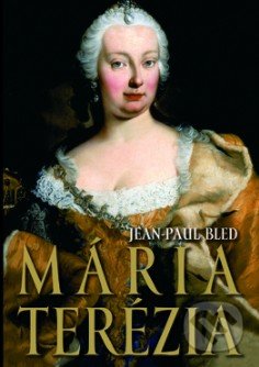 Kniha: Mária Terézia (Jean-Paul Bled), 2018 Kniha: Mária Terézia (Jean-Paul Bled), 2018