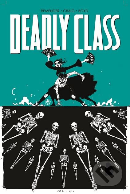 Kniha: Deadly Class (Volume 6) (Rick Remender). Image Comics, 2017 Kniha: Deadly Class (Volume 6) (Rick Remender). Image Comics, 2017