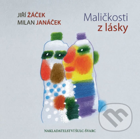 Kniha: Maličkosti z lásky (Jiří Žáček). Šulc - Švarc, 2018 Kniha: Maličkosti z lásky (Jiří Žáček). Šulc - Švarc, 2018