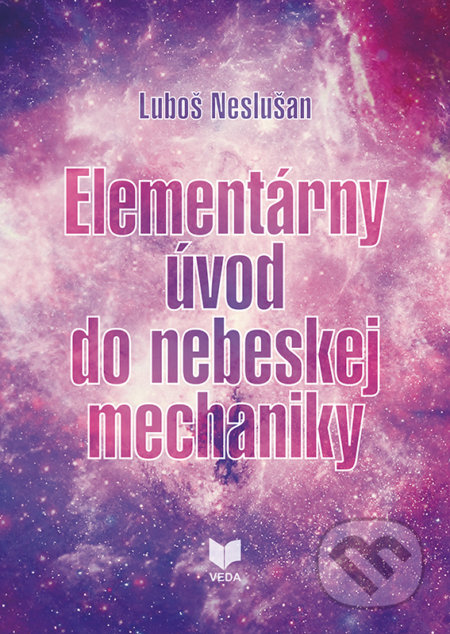 Kniha: Elementárny úvod do nebeskej mechaniky (Luboš Neslušan). VEDA, 2017 Kniha: Elementárny úvod do nebeskej mechaniky (Luboš Neslušan). VEDA, 2017