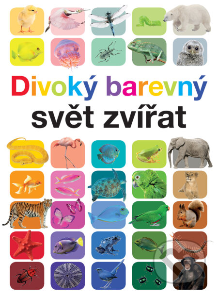 Kniha: Divoký barevný svět zvířat (Anita Ganeri). Slovart CZ, 2018 Kniha: Divoký barevný svět zvířat (Anita Ganeri). Slovart CZ, 2018