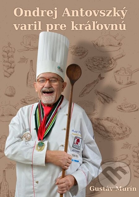 E-kniha: Ondrej Antovszký varil pre kráľovnú (Gustáv Murín). Gustáv Murín E-kniha: Ondrej Antovszký varil pre kráľovnú (Gustáv Murín). Gustáv Murín