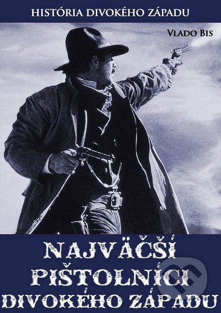 E-kniha: Najväčší pištolníci Divokého Západu (Vlado Bis). iAdverti E-kniha: Najväčší pištolníci Divokého Západu (Vlado Bis). iAdverti