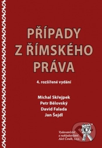 Kniha: Případy z římského práva (David Falada, Jan Šejdl, Michal Skřejpek a Petr Bělovský). Aleš Čeněk, 2018 Kniha: Případy z římského práva (David Falada, Jan Šejdl, Michal Skřejpek a Petr Bělovský). Aleš Čeněk, 2018