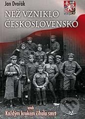 Kniha: Než vzniklo Československo (Jan Dvořák). Svět křídel, 2018 Kniha: Než vzniklo Československo (Jan Dvořák). Svět křídel, 2018