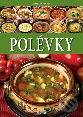 Kniha: Polévky (Alena Doležalová). Dona, 2018 Kniha: Polévky (Alena Doležalová). Dona, 2018