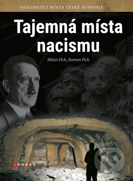 Kniha: Tajemná místa nacismu (Milan Plch a Roman Plch). CPRESS, 2018 Kniha: Tajemná místa nacismu (Milan Plch a Roman Plch). CPRESS, 2018