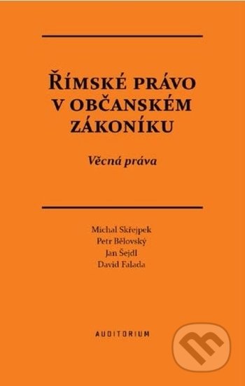 Kniha: Římské právo v občanském zákoníku (Autorský kolektiv). Auditorium, 2017 Kniha: Římské právo v občanském zákoníku (Autorský kolektiv). Auditorium, 2017
