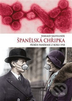 Kniha: Španělská chřipka (Harald Salfellner). Vitalis, 2018 Kniha: Španělská chřipka (Harald Salfellner). Vitalis, 2018