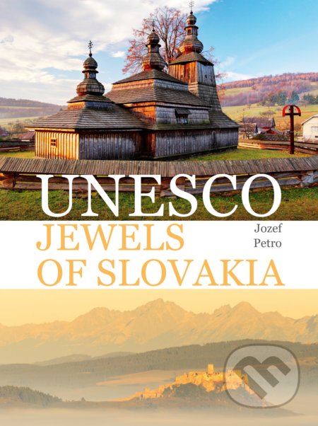 Kniha: UNESCO Jewels of Slovakia (Jozef Petro). CPRESS, 2018 Kniha: UNESCO Jewels of Slovakia (Jozef Petro). CPRESS, 2018