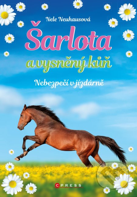 Kniha: Šarlota a vysněný kůň: Nebezpečí v jízdárně (Nele Neuhaus). CPRESS, 2018 Kniha: Šarlota a vysněný kůň: Nebezpečí v jízdárně (Nele Neuhaus). CPRESS, 2018