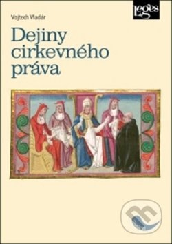 Kniha: Dejiny cirkevného práva (Vojtech Vladár). Leges, 2018 Kniha: Dejiny cirkevného práva (Vojtech Vladár). Leges, 2018
