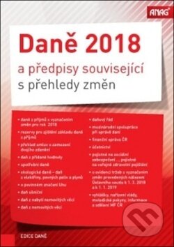 Kniha: Daně 2018 a předpisy související s přehledy změn (ANAG). ANAG, 2018 Kniha: Daně 2018 a předpisy související s přehledy změn (ANAG). ANAG, 2018