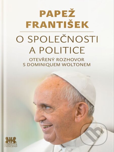Kniha: Papež František: O společnosti a politice (Dominique Wolton a Jorge Mario Bergoglio – pápež František). Barrister & Principal, 2018 Kniha: Papež František: O společnosti a politice (Dominique Wolton a Jorge Mario Bergoglio – pápež František). Barrister & Principal, 2018