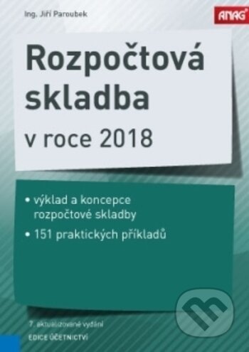 Kniha: Rozpočtová skladba v roce 2018 (Jiří Paroubek). ANAG, 2018 Kniha: Rozpočtová skladba v roce 2018 (Jiří Paroubek). ANAG, 2018