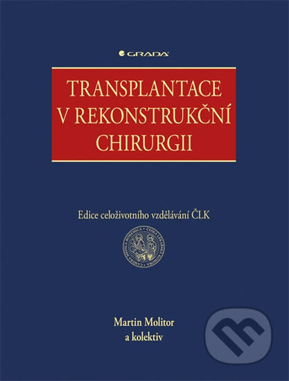 Kniha: Transplantace v rekonstrukční chirurgii (Martin Molitor a kolektiv). Grada, 2018 Kniha: Transplantace v rekonstrukční chirurgii (Martin Molitor a kolektiv). Grada, 2018