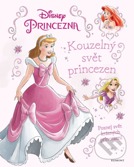 Kniha: Princezna: Kouzelný svět princezen (Egmont ČR). Egmont ČR, 2018 Kniha: Princezna: Kouzelný svět princezen (Egmont ČR). Egmont ČR, 2018