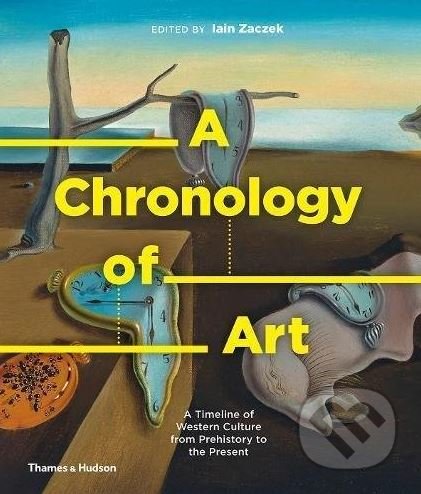 Kniha: A Chronology of Art (Iain Zaczek). Thames & Hudson, 2018 Kniha: A Chronology of Art (Iain Zaczek). Thames & Hudson, 2018