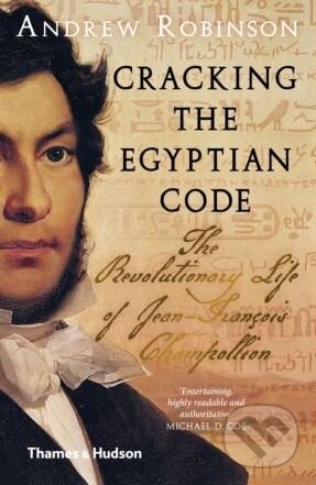 Kniha: Cracking the Egyptian Code (Andrew Robinson). Thames & Hudson, 2018 Kniha: Cracking the Egyptian Code (Andrew Robinson). Thames & Hudson, 2018