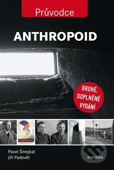 Kniha: Anthropoid (Jiří Padevět a Pavel Šmejkal). Academia, 2018 Kniha: Anthropoid (Jiří Padevět a Pavel Šmejkal). Academia, 2018