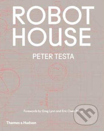 Kniha: Robot House (Peter Testa). Thames & Hudson, 2018 Kniha: Robot House (Peter Testa). Thames & Hudson, 2018