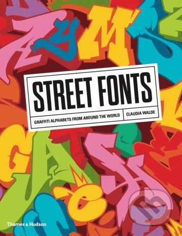 Kniha: Street Fonts (Claudia Walde). Thames & Hudson, 2018 Kniha: Street Fonts (Claudia Walde). Thames & Hudson, 2018