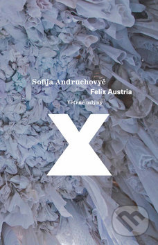 Kniha: Felix Austria (Sofija Andruchovyč), 2017 Kniha: Felix Austria (Sofija Andruchovyč), 2017