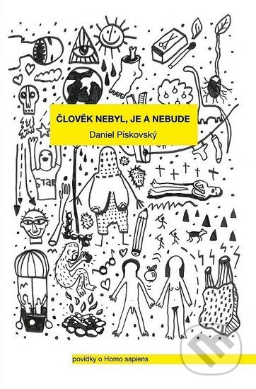 Kniha: Člověk nebyl, je a nebude (Daniel Pískovský). Akcent, 2017 Kniha: Člověk nebyl, je a nebude (Daniel Pískovský). Akcent, 2017