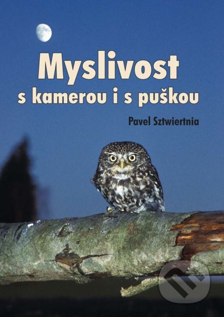 Kniha: Myslivost s kamerou i s puškou (Pavel Sztwiertnia). Akcent, 2017 Kniha: Myslivost s kamerou i s puškou (Pavel Sztwiertnia). Akcent, 2017