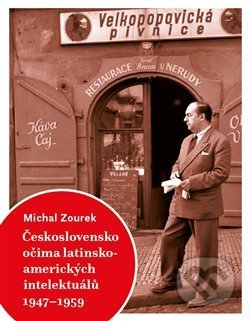 Kniha: Československo očima latinskoamerických intelektuálů 1947-1959 (Michal Zourek). Runa, 2018 Kniha: Československo očima latinskoamerických intelektuálů 1947-1959 (Michal Zourek). Runa, 2018