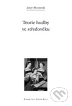 Kniha: Teorie hudby ve středověku (Jerzy Morawski). Refugium Velehrad-Roma, 2012 Kniha: Teorie hudby ve středověku (Jerzy Morawski). Refugium Velehrad-Roma, 2012