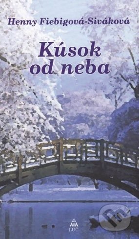 Kniha: Kúsok od neba (Henny Fiebigová-Siváková). Lúč, 2017 Kniha: Kúsok od neba (Henny Fiebigová-Siváková). Lúč, 2017