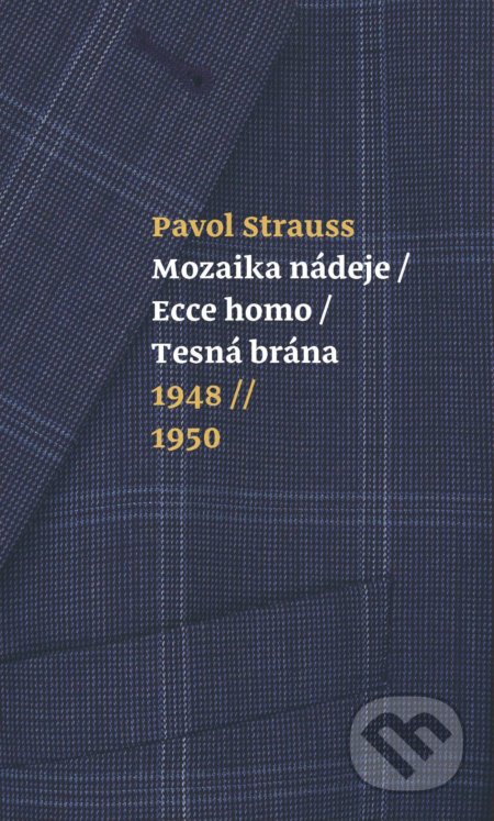 Kniha: Mozaika nádeje, Ecce homo, Tesná brána (Pavol Strauss). G-ATELIÉR, 2017 Kniha: Mozaika nádeje, Ecce homo, Tesná brána (Pavol Strauss). G-ATELIÉR, 2017
