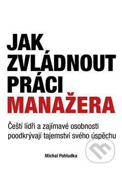 Kniha: Jak zvládnout práci manažera (Michal Pohludka). Marmer Media, 2018 Kniha: Jak zvládnout práci manažera (Michal Pohludka). Marmer Media, 2018