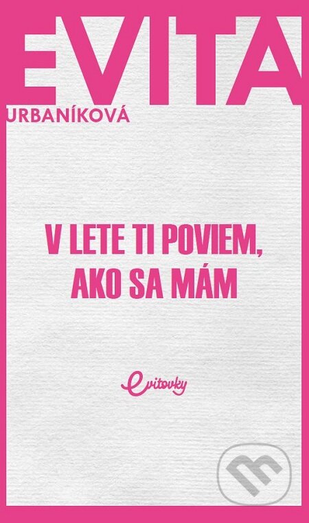 E-kniha: V lete ti poviem, ako sa mám (Eva Urbaníková). MAFRA Slovakia, 2018 E-kniha: V lete ti poviem, ako sa mám (Eva Urbaníková). MAFRA Slovakia, 2018