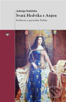 Kniha: Svatá Hedvika z Anjou (Jadwiga Stabińska). Refugium Velehrad-Roma, 2014 Kniha: Svatá Hedvika z Anjou (Jadwiga Stabińska). Refugium Velehrad-Roma, 2014