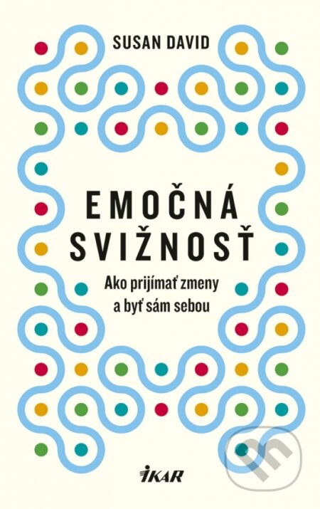 Kniha: Emočná svižnosť: Ako prijímať zmeny a byť sám sebou (Susan David). Ikar, 2025 Kniha: Emočná svižnosť: Ako prijímať zmeny a byť sám sebou (Susan David). Ikar, 2025