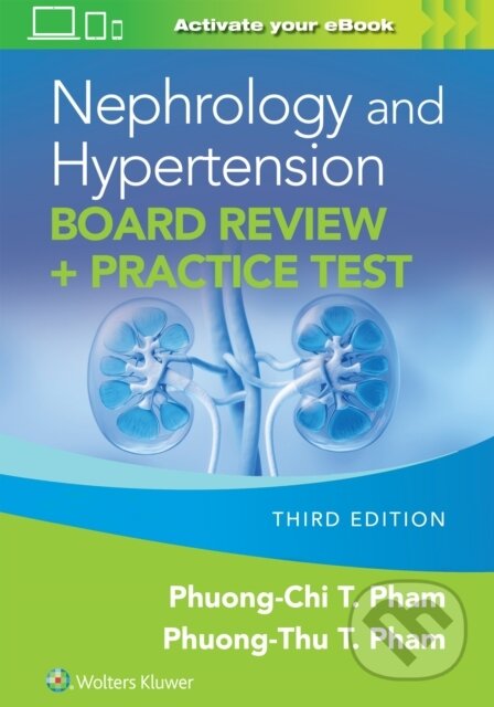 Kniha: Nephrology and Hypertension Board Review: Print + eBook with Multimedia (PHUONG-CHI PHAM). Wolters Kluwer Health, 2025 Kniha: Nephrology and Hypertension Board Review: Print + eBook with Multimedia (PHUONG-CHI PHAM). Wolters Kluwer Health, 2025