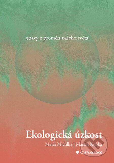 E-kniha: Ekologická úzkost (Martin Kupka a Matěj Mičulka). Grada, 2025 E-kniha: Ekologická úzkost (Martin Kupka a Matěj Mičulka). Grada, 2025